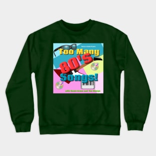 Too Many 80's Songs! Crewneck Sweatshirt